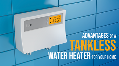Advantages of a Tankless Water Heater for Your Home